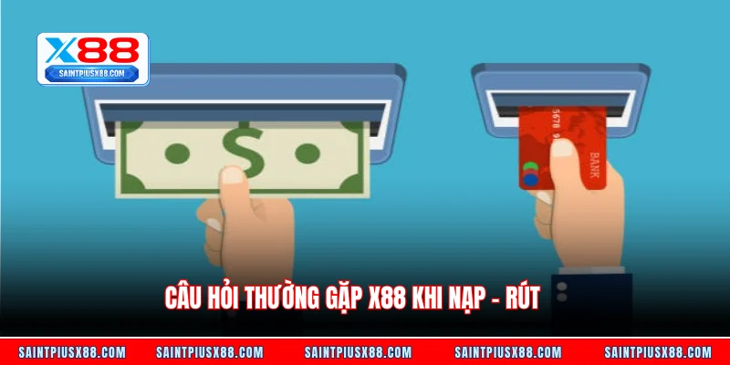 Câu hỏi thường gặp X88 khi nạp – rút 