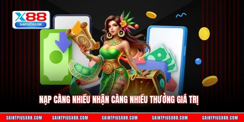 Nạp càng nhiều nhận càng nhiều thưởng giá trị
