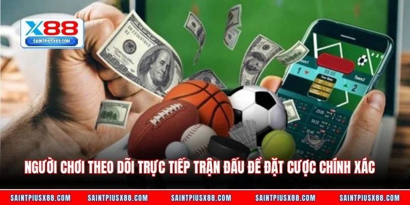 Người chơi theo dõi trực tiếp trận đấu để đặt cược chính xác